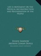 Life Is Movement or the Physical Reconstruction and Regeneration of the People di Eugen Sandow edito da Kessinger Publishing