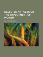 Selected Articles on the Employment of Women di Edna Dean Bullock edito da Rarebooksclub.com