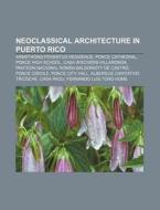 Neoclassical Architecture In Puerto Rico di Source Wikipedia edito da Books LLC, Wiki Series