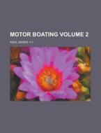 Motor Boating; Ideal Series. V.1- Volume 2 di Anonymous edito da Rarebooksclub.com