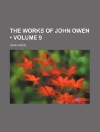 The Works Of John Owen (volume 9 ) di John Owen edito da General Books Llc