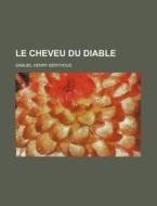 Le Cheveu Du Diable di Samuel Henry Berthoud edito da General Books Llc
