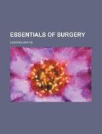 Essentials of Surgery di Edward Martin edito da Rarebooksclub.com