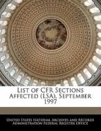 List Of Cfr Sections Affected (lsa), September 1997 edito da Bibliogov
