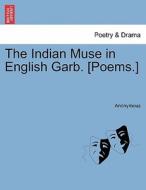 The Indian Muse in English Garb. [Poems.] di Anonymous edito da British Library, Historical Print Editions