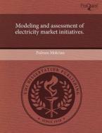 Modeling and Assessment of Electricity Market Initiatives. di Pedram Mokrian edito da Proquest, Umi Dissertation Publishing