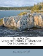 Beiträge Zur Vergleichenden Histiologie Des Molluskentypus di Boll 1849-1879 edito da Nabu Press