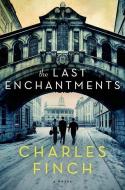 The Last Enchantments di Charles Finch edito da ST MARTINS PR