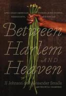 Between Harlem and Heaven di Alexander Smalls, J. J. Johnson edito da St Martin's Press