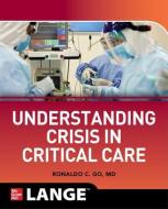 Understanding Crisis in Critical Care di Ronaldo Collo Go edito da MCGRAW HILL EDUCATION & MEDIC