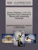 Brown (charles) V. U.s. U.s. Supreme Court Transcript Of Record With Supporting Pleadings di Marvin Margolis, Ralph S Spritzer edito da Gale, U.s. Supreme Court Records