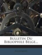 Bulletin Du Bibliophile Belge... di Anonymous edito da Nabu Press