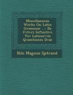 Miscellaneous Works on Latin Grammar ...: de Fvtvri Infinitivi Vsv Latinorvm Qvaestiones Dvae di Sj& edito da SARASWATI PR