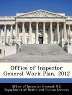 Office Of Inspector General Work Plan, 2012 edito da Bibliogov