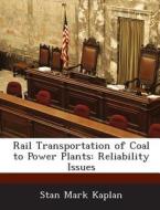 Rail Transportation Of Coal To Power Plants di Stan Mark Kaplan edito da Bibliogov