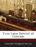Twin Lakes District Of Colorado edito da Bibliogov