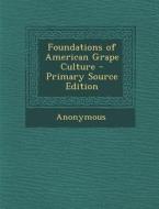 Foundations of American Grape Culture di Anonymous edito da Nabu Press