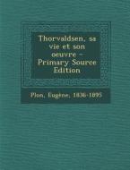 Thorvaldsen, Sa Vie Et Son Oeuvre - Primary Source Edition di Eugene Plon edito da Nabu Press