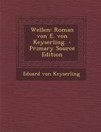 Wellen: Roman Von E. Von Keyserling. di Eduard Von Keyserling edito da Nabu Press