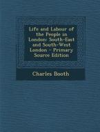 Life and Labour of the People in London: South-East and South-West London - Primary Source Edition di Charles Booth edito da Nabu Press