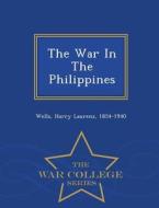 The War In The Philippines - War College Series edito da War College Series