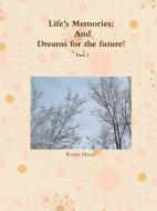 Life's Memories; And Dreams for the future Part 2 di Renee Moore edito da Lulu.com