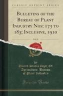 Bulletins Of The Bureau Of Plant Industry Nos; 173 To 183; Inclusive, 1910, Vol. 23 (classic Reprint) di United States Dept of Agricul Industry edito da Forgotten Books
