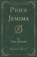 Pious Jemima (classic Reprint) di John Maclush edito da Forgotten Books
