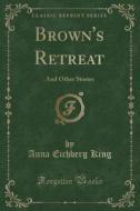 Brown's Retreat di Anna Eichberg King edito da Forgotten Books