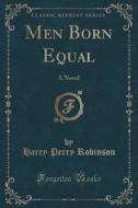 Men Born Equal di Harry Perry Robinson edito da Forgotten Books