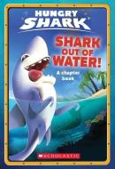 Shark Out of Water! (Hungry Shark Chapter Book #1) di Ace Landers edito da SCHOLASTIC