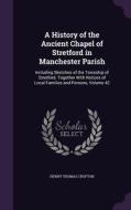 A History Of The Ancient Chapel Of Stretford In Manchester Parish di Henry Thomas Crofton edito da Palala Press