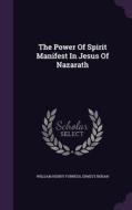 The Power Of Spirit Manifest In Jesus Of Nazarath di William Henry Furness, Ernest Renan edito da Palala Press