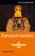 Zoroastrianism di Jenny Rose edito da Bloomsbury Academic