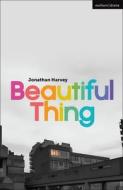 Beautiful Thing di Harvey Jonathan Harvey edito da Bloomsbury Publishing (UK)
