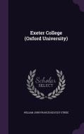 Exeter College (oxford University) di William John Francis Keatley Stride edito da Palala Press