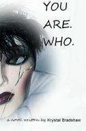 You Are. Who. di Krystal Bradshaw edito da Lulu.com