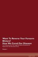 Want To Reverse Your Forearm Blisters? How We Cured Our Diseases. The 30 Day Journal for Raw Vegan Plant-Based Detoxific di Health Central edito da Raw Power