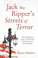 Jack the Ripper's Streets of Terror: Life During the Reign of Victorian London's Most Brutal Killer di Rupert Matthews edito da SIRIUS ENTERTAINMENT