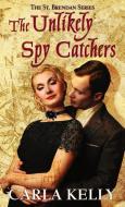 The Unlikely Spy Catchers di Carla Kelly edito da THORNDIKE PR