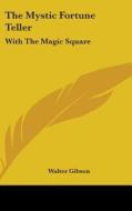 The Mystic Fortune Teller: With the Magic Square di Walter Gibson edito da Kessinger Publishing