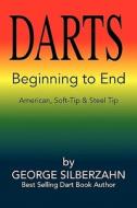 Darts Beginning To End di George Silberzahn edito da Xlibris Corporation