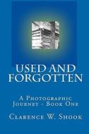 Used and Forgotten: Book One di Clarence W. Shook edito da Createspace