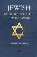 Jewish Background of the New Testament di Giuseppe Guarino edito da Lulu.com
