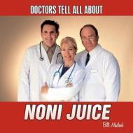 Doctors Tell All about Noni Juice di Bill MacLeod edito da Authorhouse
