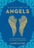 A Little Bit of Angels di Elaine Clayton edito da Sterling Publishing Co Inc