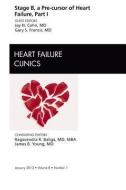 Stage B, a Pre-cursor of Heart Failure, An Issue of Heart Failure Clinics di Jay N. Cohn, Gary S. Francis edito da Elsevier Health Sciences