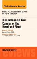 Nonmelanoma Skin Cancer of the Head and Neck, An Issue of Facial Plastic Surgery Clinics di Cemal Cingi edito da Elsevier Health Sciences