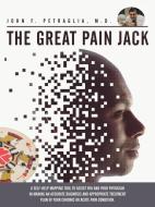 The Great Pain Jack di M. D. John F. Petraglia edito da AuthorHouse