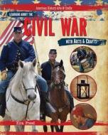 Learning about the Civil War with Arts & Crafts di Kira Freed edito da PowerKids Press